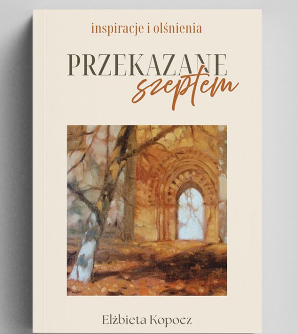 Przekazane szeptem - inspiracje i olśnienia - Elżbieta Kopocz